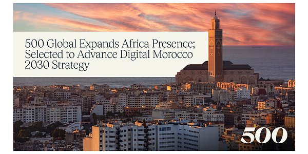 Morocco Taps 500 Global to Fuel its Ambitious 2030 Tech Vision