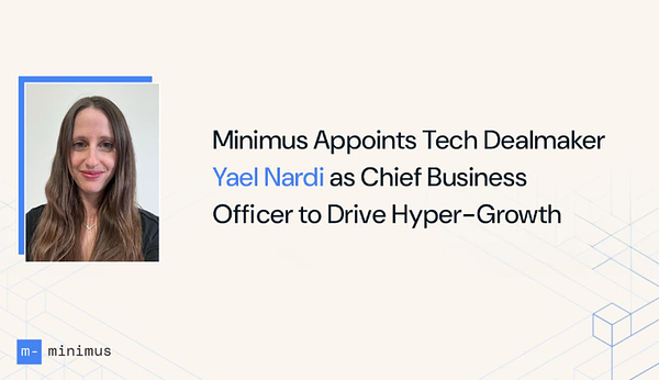 Minimus Taps Dealmaker Yael Nardi to Engineer Hyper-Growth